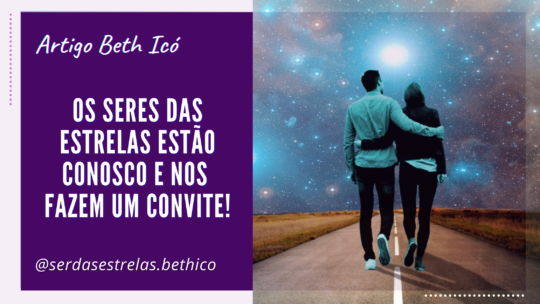 Os Seres das Estrelas estão conosco e nos fazem um convite!