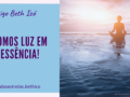 Somos Luz em essência!
