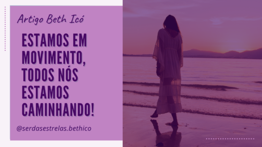 Estamos em movimento, todos nós estamos caminhando!